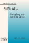 AGING WELL: Living Long &amp; Finishing Strong (E-BOOK)