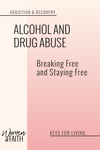 ALCOHOL &amp; DRUG ABUSE:  BREAKING FREE &amp; STAYING FREE  (E-BOOK)